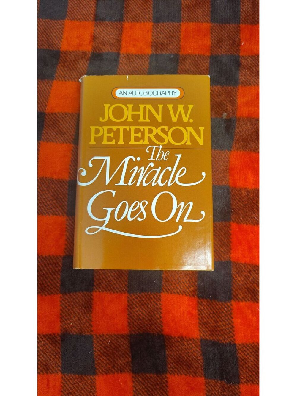 John W Peterson The Miracle Goes On 1976 Signed Inscribed Autobiography HC
